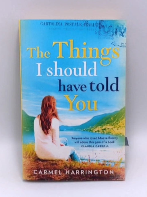 The Things I Should Have Told You - Carmel Harrington; 