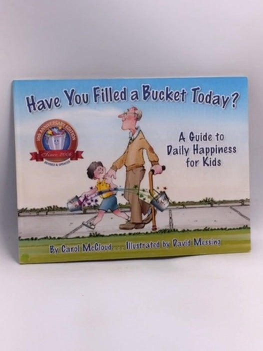 Have You Filled A Bucket Today? : A Guide to Daily Happiness for Kids: 10th Anniversary Editio - Carol McCloud 