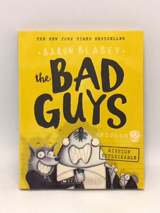 Mission Unpluckable(The Bad Guys #2) - Aaron Blabey; 