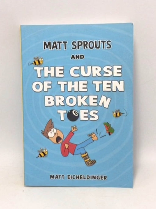 Matt Sprouts and the Curse of the Ten Broken Toes - Matthew Eicheldinger; 