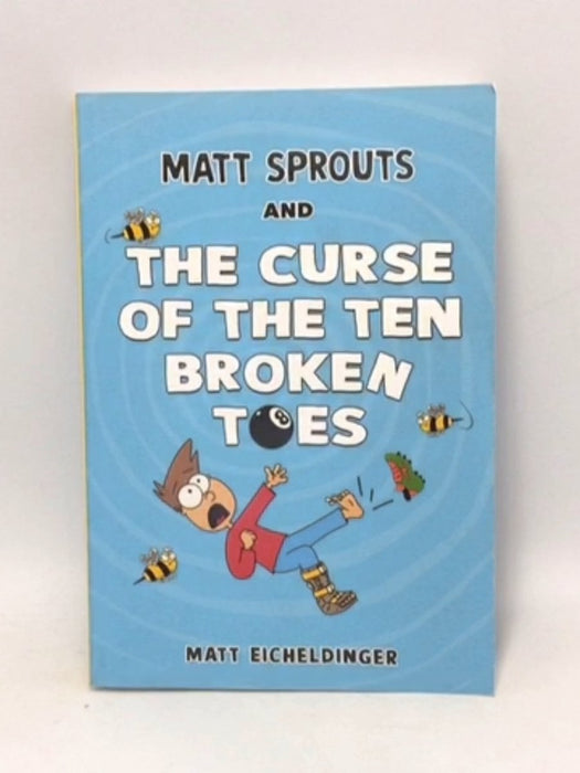 Matt Sprouts and the Curse of the Ten Broken Toes - Matthew Eicheldinger; 