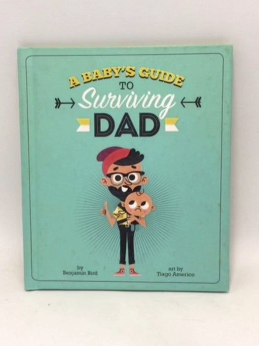 A Baby's Guide to Surviving Dad - Benjamin Bird; 