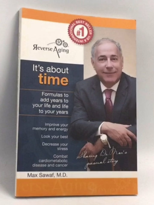It's About Time: Proven formulas to Reverse Aging, look your best and add years to your life and life to your years - Dr. Max