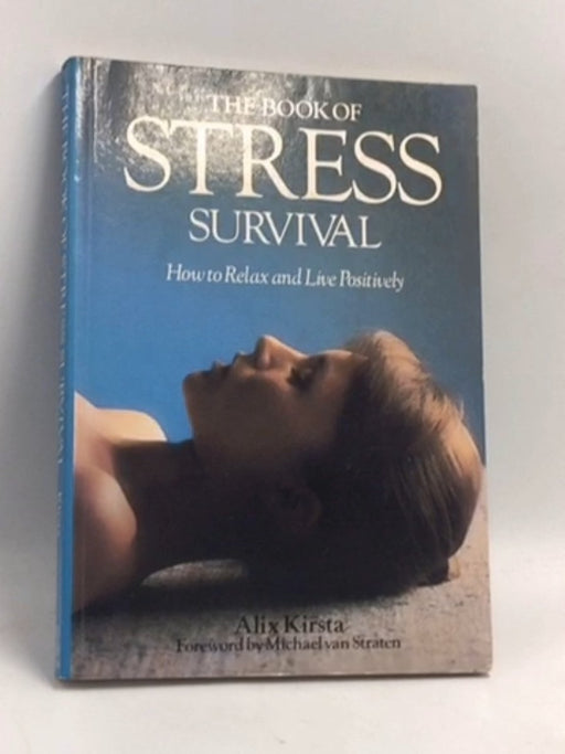 The Book of Stress Survival: How to Relax and Live Positively - Alix Kirsta