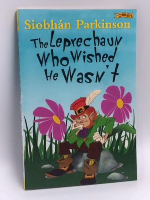 The Leprechaun Who Wished He Wasn't - Siobhan Parkinson; 