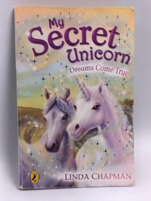My Secret Unicorn: Dreams Come True - Linda Chapman