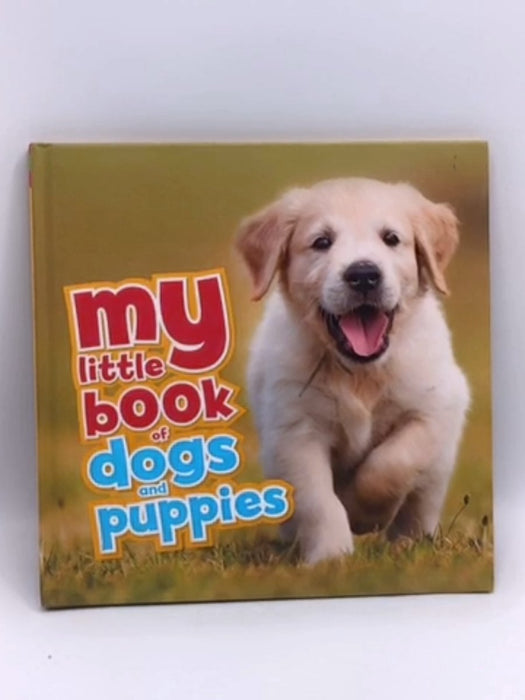 My Little Book of Dogs and Puppies- Hardcover  - Nicola Jane Swinney; 