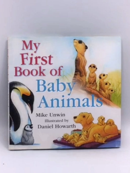 My First Book of Baby Animals- Hardcover  - Mike Unwin; 