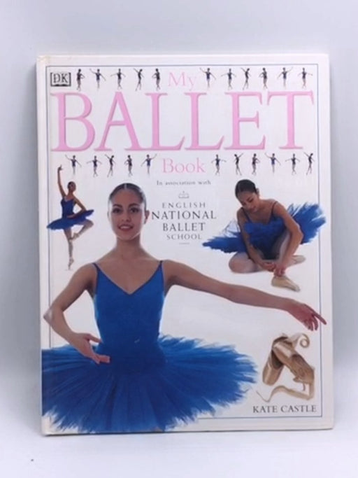 My Ballet Book- Hardcover  - Kate Castle; English National Ballet School; 