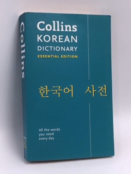 Korean Essential Dictionary: All the Words You Need, Every Day (Collins Essential) - Collins Dictionaries; 