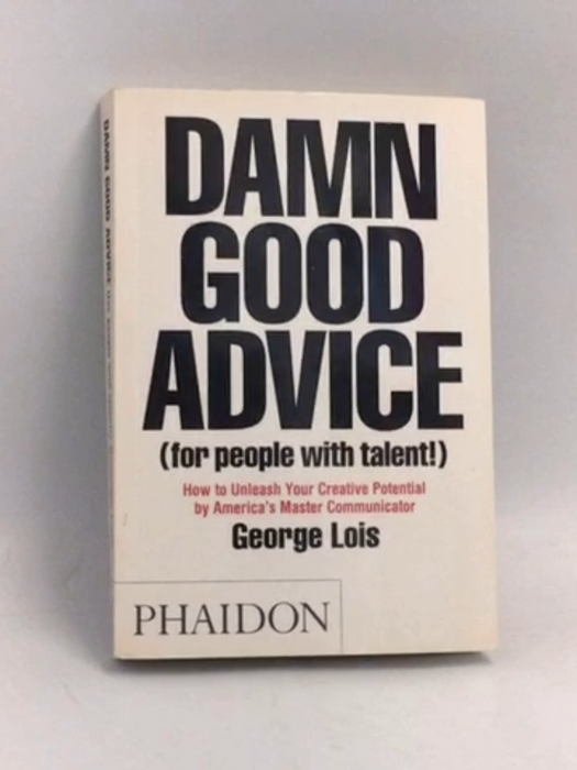 Damn Good Advice (For People with Talent!) - George Lois
