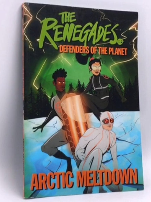 The Renegades: Arctic Meltdown - Jeremy Brown (Graphic novelist); Katy Jakeway; David Selby; Ellenor Mererid; Libby Reed; 