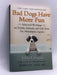 Bad Dogs Have More Fun - John Grogan; 