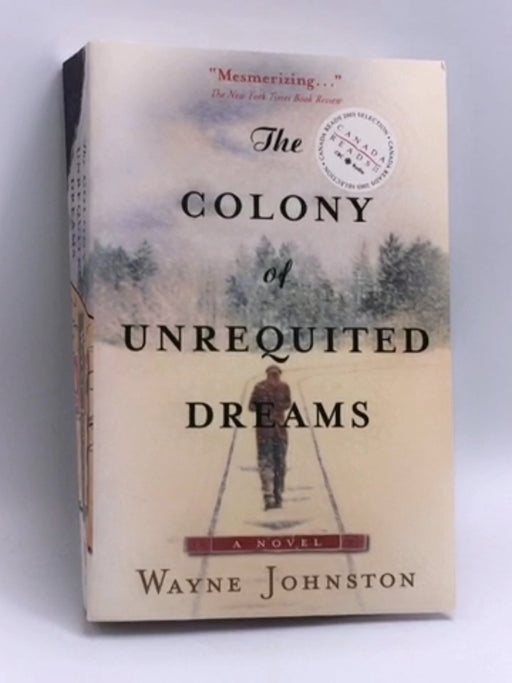 The Colony Of Unrequited Dreams - Wayne Johnston;