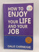 HOW TO ENJOY YOUR LIFE AND YOUR JOB - 
