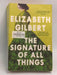 Signature of All Things - Gilbert, Elizabeth; 