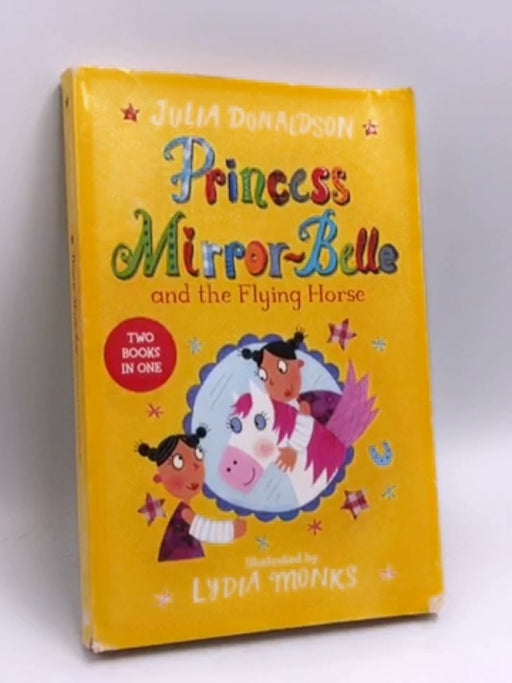 Princess Mirror-Belle and the Flying Horse - Julia Donaldson; 