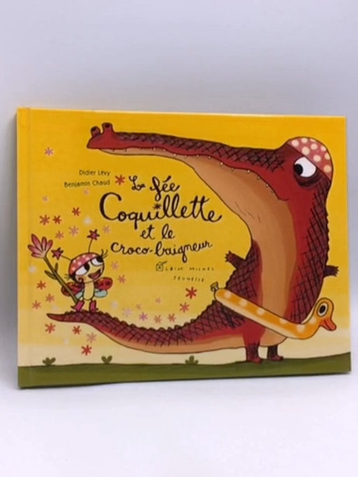 La fée Coquillette et le croco-baigneur- [Hardcover] - Didier Lévy; Benjamin Chaud; 