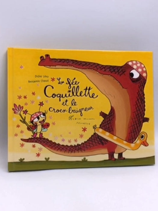 La fée Coquillette et le croco-baigneur- [Hardcover] - Didier Lévy; Benjamin Chaud; 
