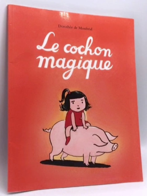 Le cochon magique - Dorothée de Monfreid; 