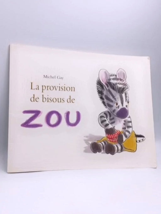 La provision de bisous de Zou - Michel Gay; 