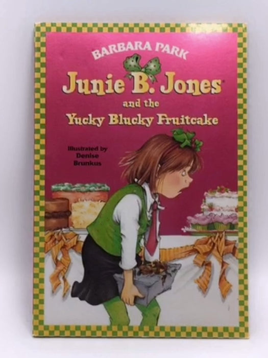 Junie B. Jones and the Yucky Blucky Fruitcake - Barbara Park; 