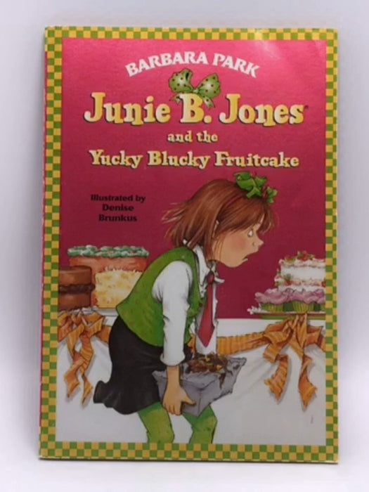 Junie B. Jones and the Yucky Blucky Fruitcake - Barbara Park; 