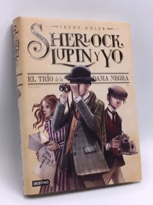 Sherlock, Lupin y yo 1: El trío de la dama negra- [Hardcover] - Irene Adler; 