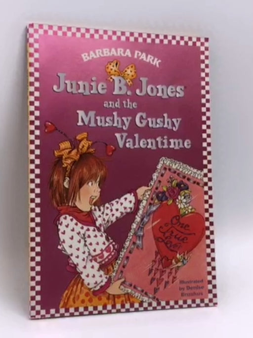 Junie B. Jones and the Mushy Gushy Valentine - Barbara Park