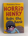 Horrid Henry: Robs the Bank - Francesca Simon