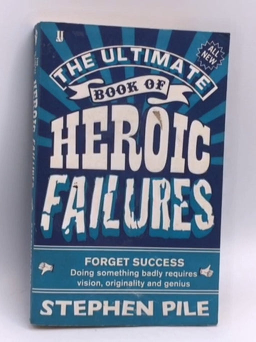 The Ultimate Book of Heroic Failures - Stephen Pile; 