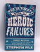 The Ultimate Book of Heroic Failures - Stephen Pile; 