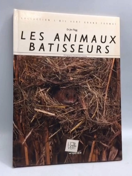Les animaux bâtisseurs- [Hardcover] - Jim Flegg; 