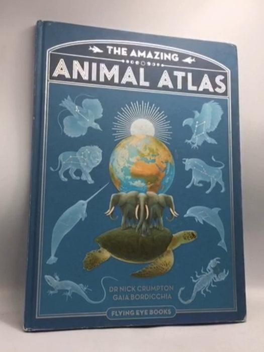 The Amazing Animal Atlas- [Hardcover] - Dr. Nick Crumpton; 