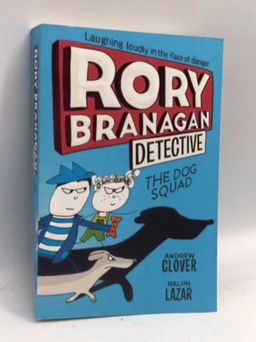 The Dog Squad (Rory Branagan) - Andrew Clover, Illustrated by Ralph Lazar; Andrew Clover, Illustrated by Ralph Lazar; Andrew 