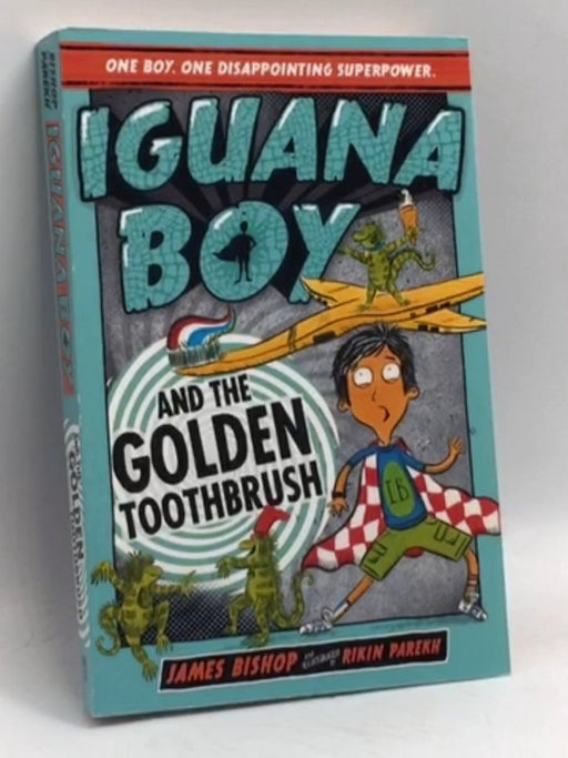 Iguana Boy and the Golden Toothbrush - James Bishop; 