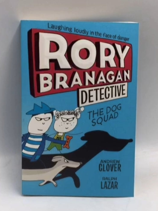 The Dog Squad (Rory Branagan) - Andrew Clover, Illustrated by Ralph Lazar; Andrew Clover, Illustrated by Ralph Lazar; Andrew 