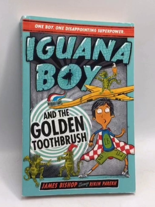 Iguana Boy and the Golden Toothbrush - James Bishop; 