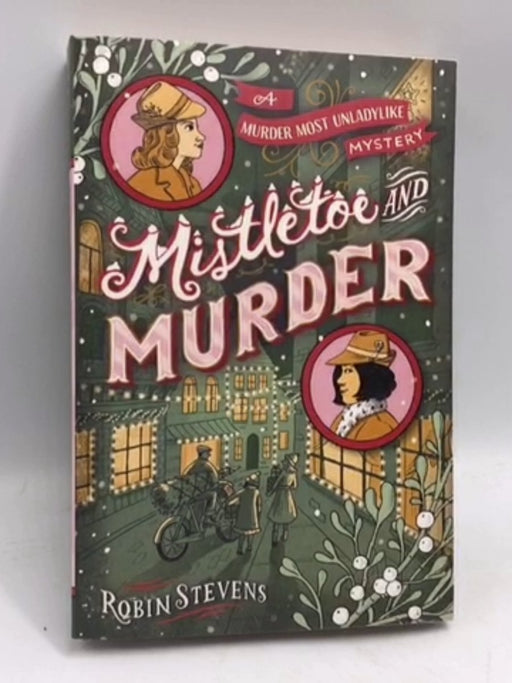 Mistletoe and Murder: (Murder Most Unladylike #5) - Robin Stevens