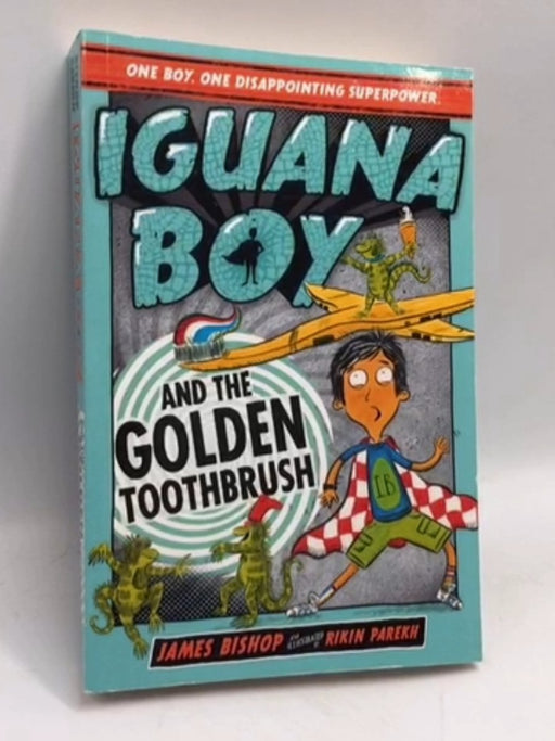 Iguana Boy and the Golden Toothbrush - James Bishop; 