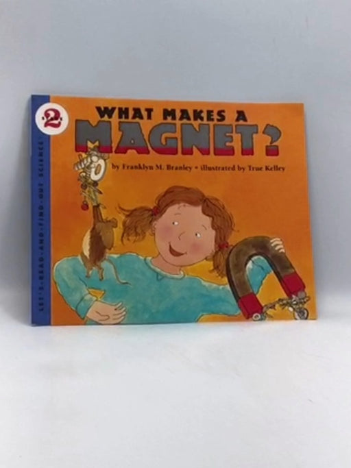 What Makes a Magnet? - Franklyn M. Branley; 