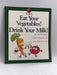 Eat Your Vegetables! Drink Your Milk! - Alvin Silverstein; Virginia B. Silverstein; Laura Silverstein Nunn; 