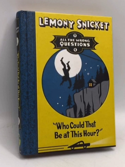 Who Could That be at This Hour? (All the Wrong Questions)- [Hardcover] - Lemony Snicket