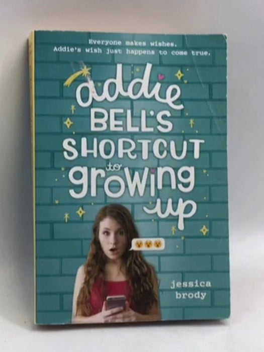 Addie Bell's Shortcut to Growing Up - Jessica Brody; 