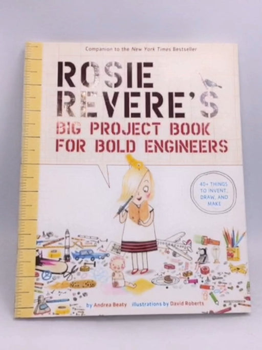 Rosie Revere's Big Project Book for Bold Engineers - Andrea Beaty; 