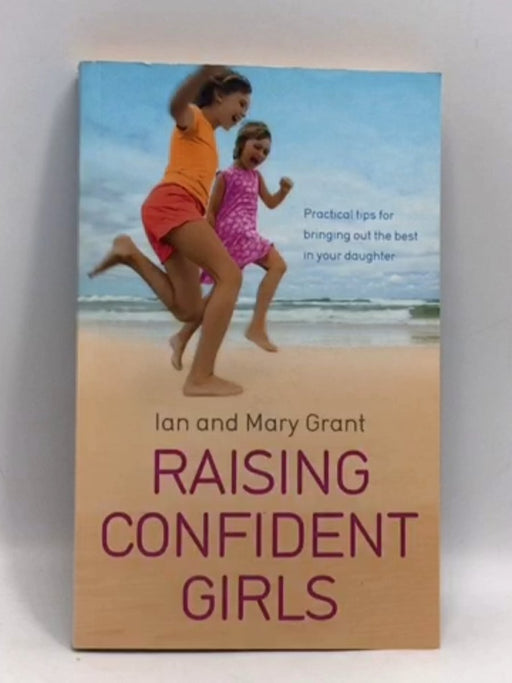 Raising Confident Girls - Ian Grant; Mary Grant; 