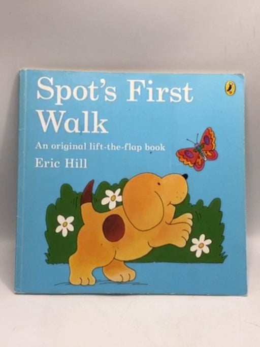 Spot's First Walk- Lift the Flap Book - Eric Hill; 