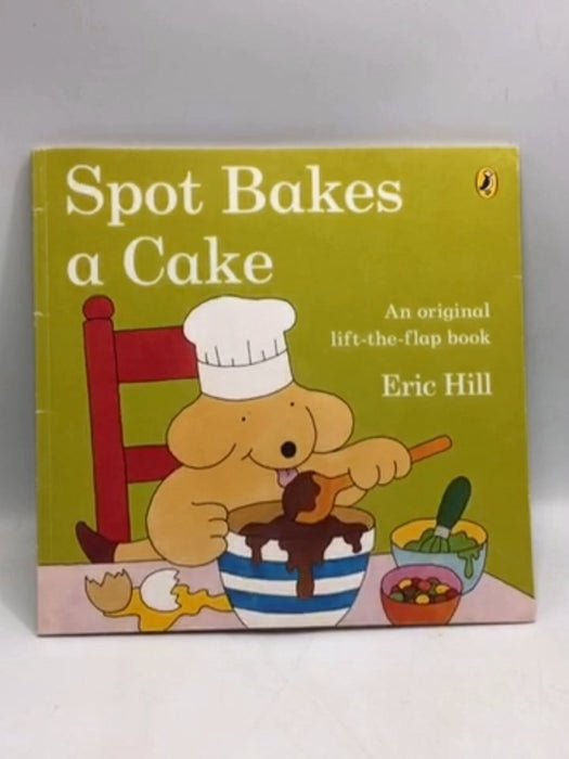 Spot Bakes a Cake- Lift the Flap Book - Eric Hill; 