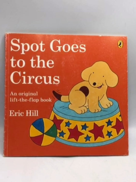 Spot Goes to the Circus- lift-the-flap book - Eric Hill; 