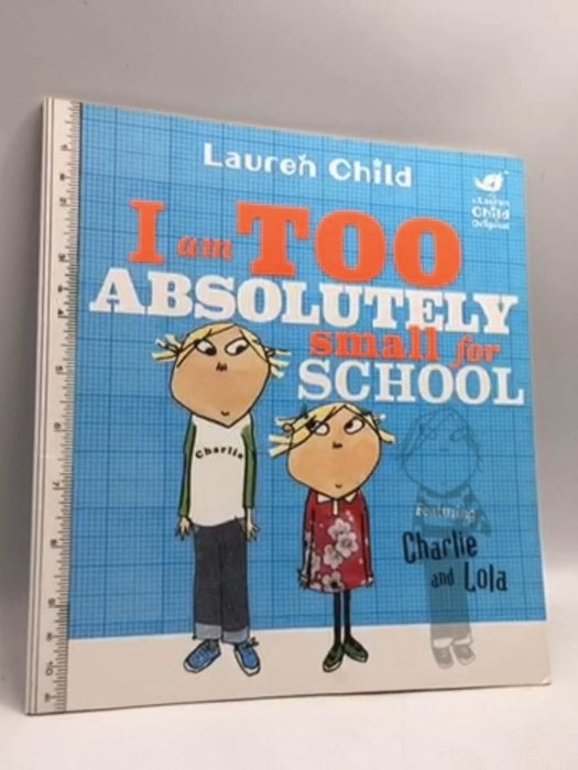 I Am Too Absolutely Small for School - Lauren Child